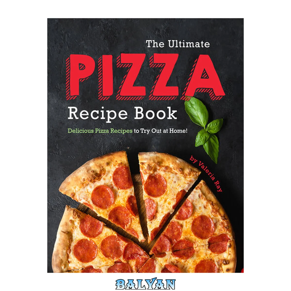 جلد کتاب The Ultimate Pizza Recipe Book: Delicious Pizza Recipes to Try Out at Home