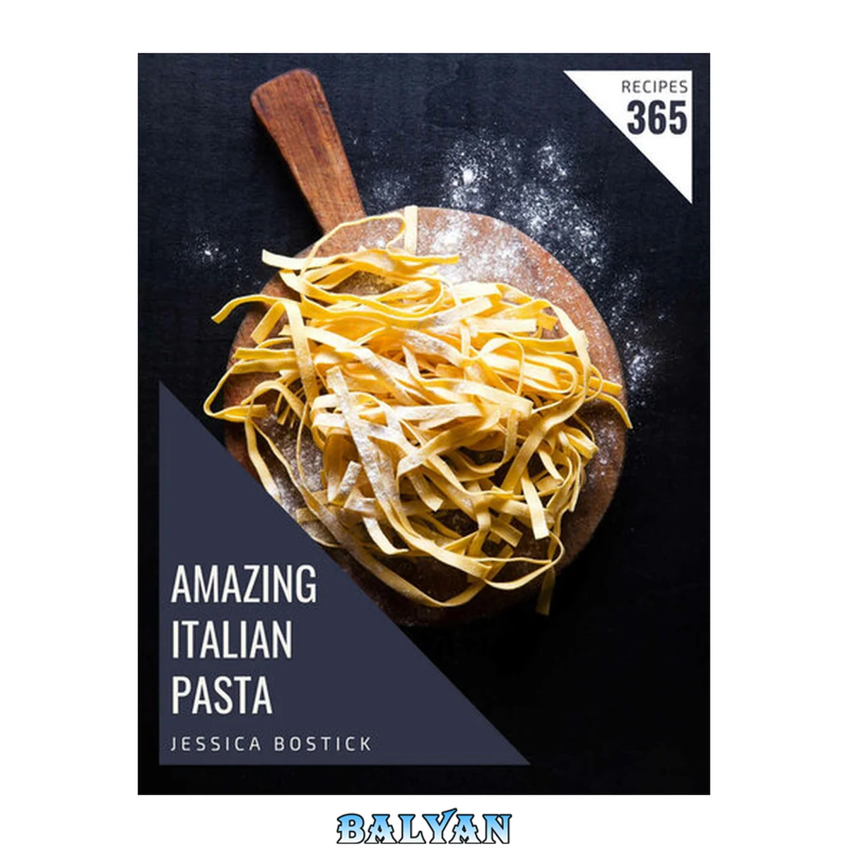 جلد کتاب 365 Amazing Italian Pasta Recipes: The Italian Pasta Cookbook for All Things Sweet and Wonderful!