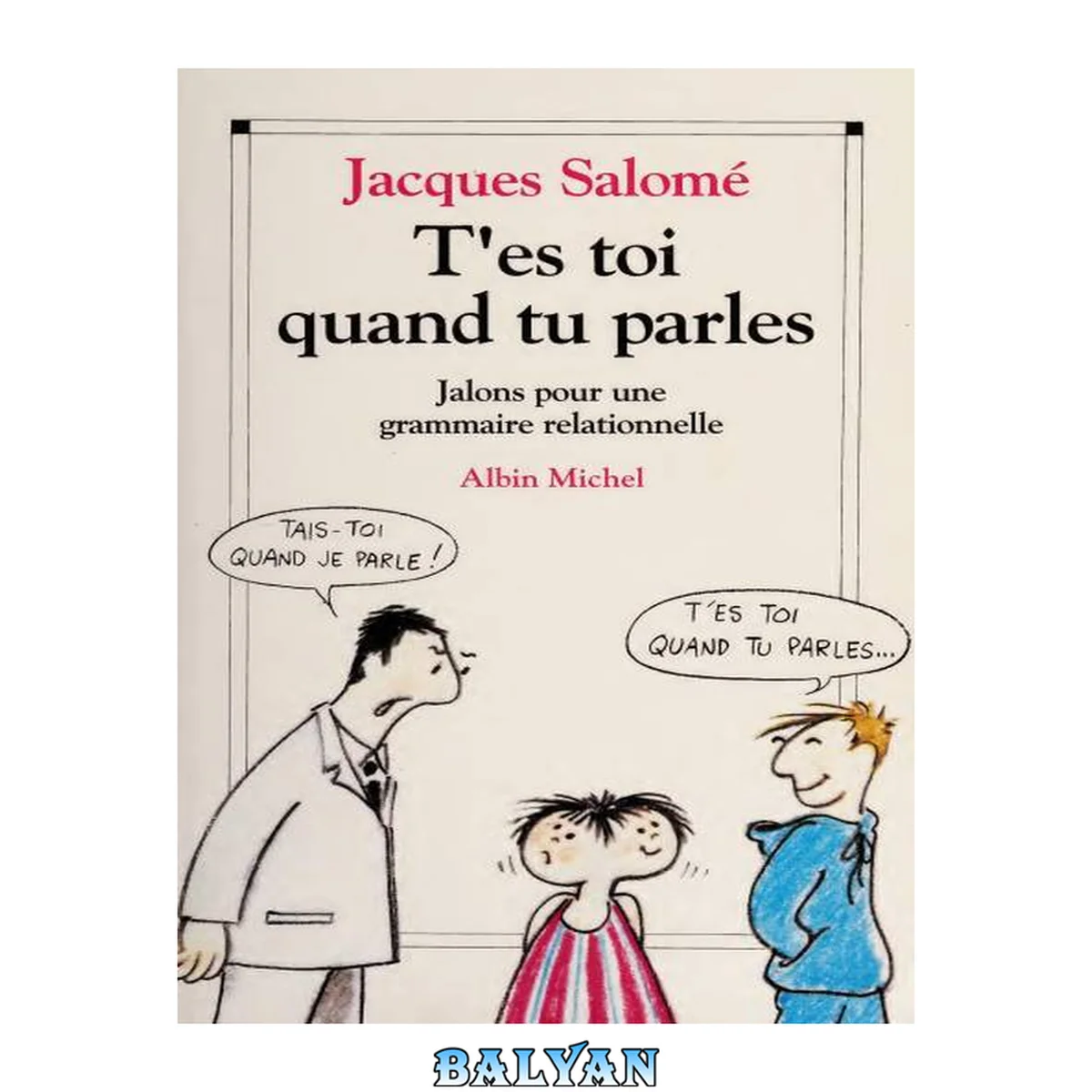 جلد کتاب T'es toi quand tu parles : jalons pour une grammaire relationnelle