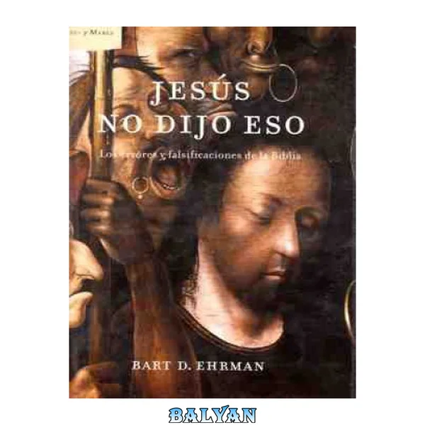 Jesús no dijo eso: Los errores y falsificaciones de la Biblia (Spanish Edition)