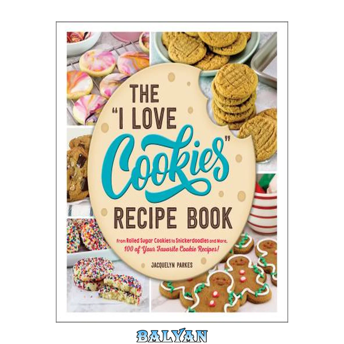 جلد کتاب The "I Love Cookies" Recipe Book: From Rolled Sugar Cookies to Snickerdoodles and More, 100 of Your Favorite Cookie Recipes! ("I Love My" Cookbook Series)