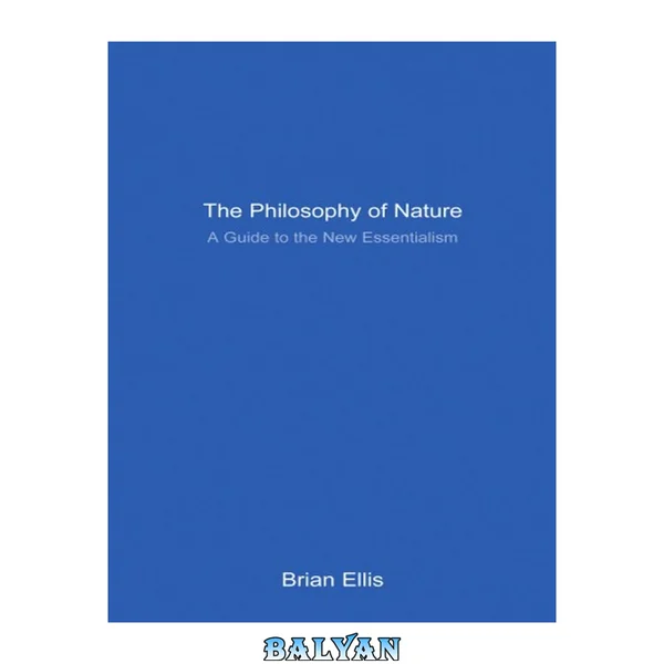 The Philosophy of Nature : A Guide to the New Essentialism