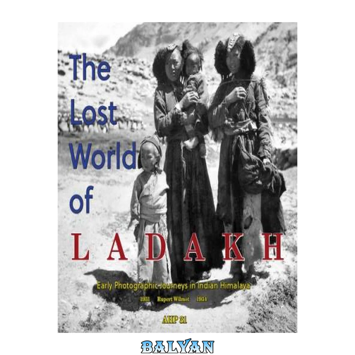 جلد کتاب The Lost World of Ladakh: Early Photographic Journeys in Indian Himalaya, 1931-1934: Asian Highlands Perspectives 31
