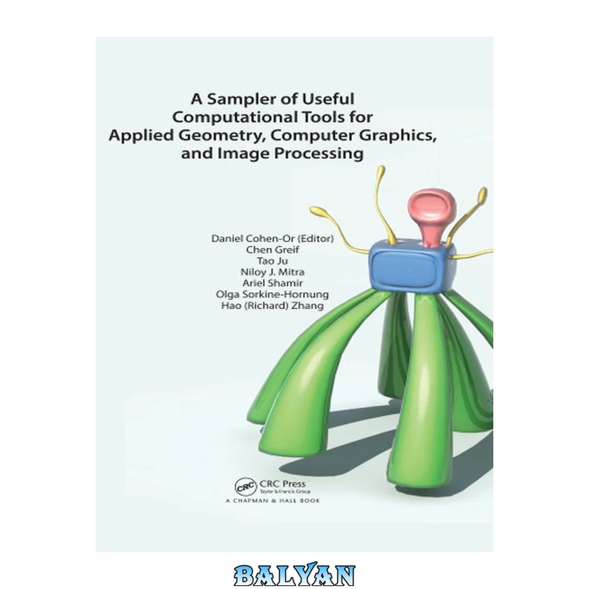 جلد کتاب A Sampler of Useful Computational Tools for Applied Geometry, Computer Graphics, and Image Processing: Foundations for Computer Graphics, Vision, and Image Processing