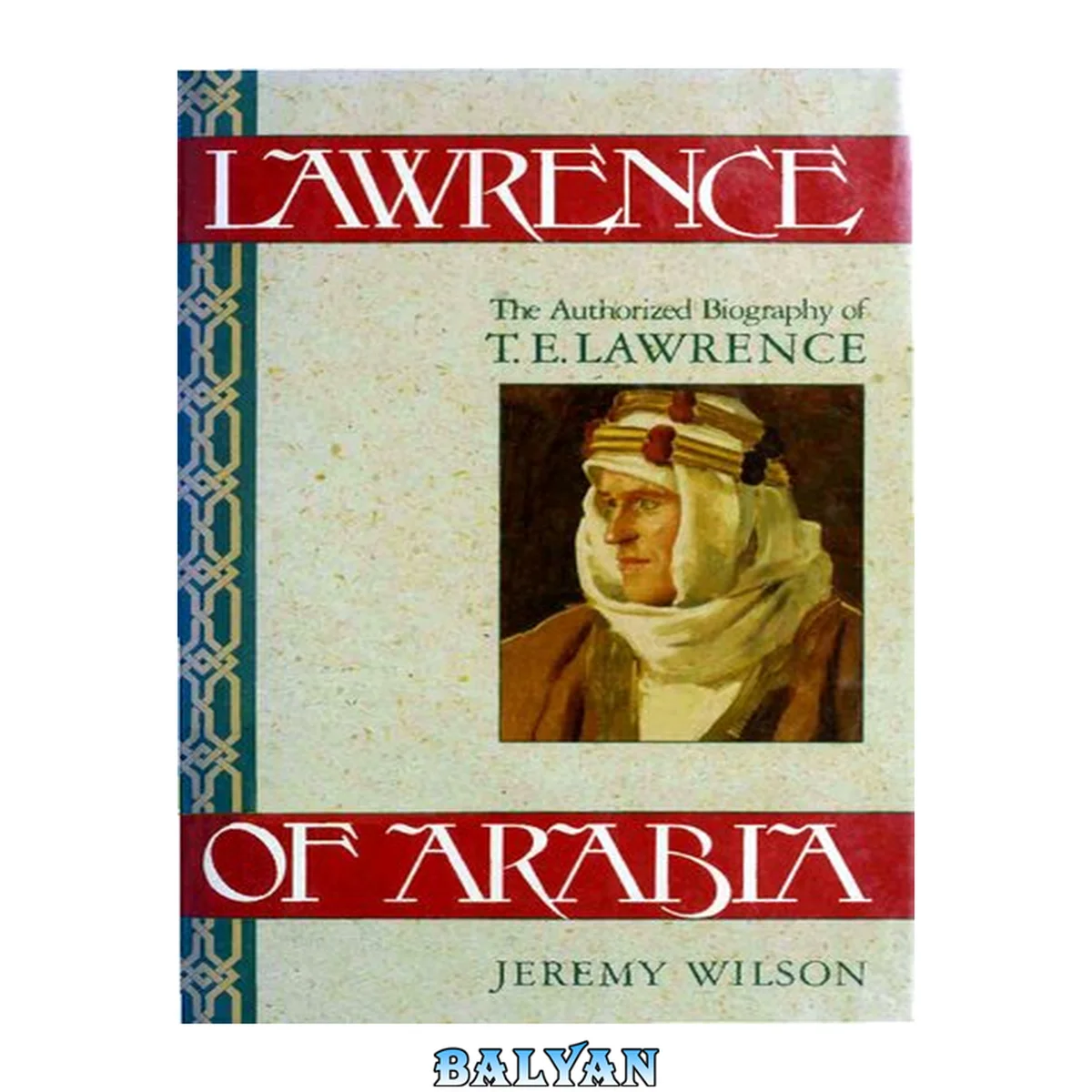 جلد کتاب Lawrence of Arabia : the authorized biography of T.E. Lawrence