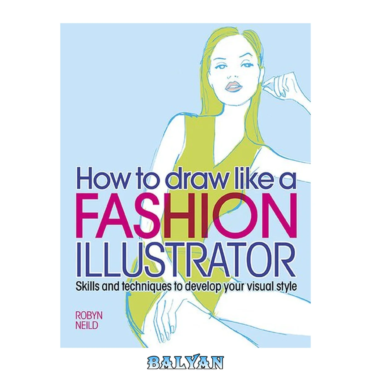 جلد کتاب How to draw like a fashion illustrator : |bskills and techniques to develop your visual style