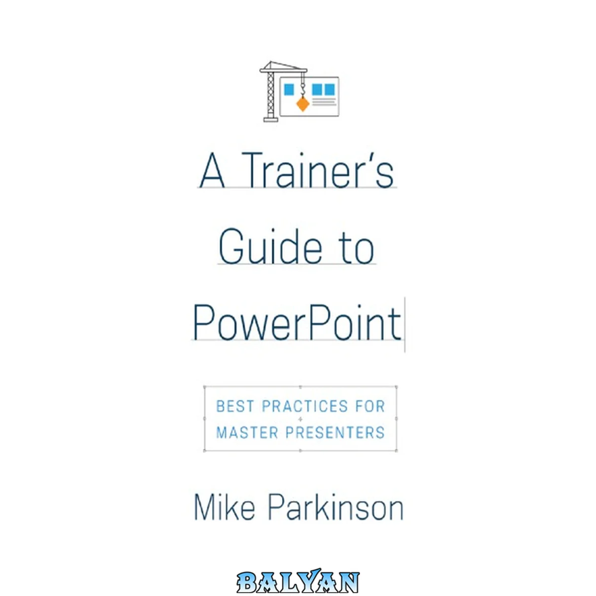 جلد کتاب A Trainer’s Guide to PowerPoint\_ Best Practices for Master Presenters