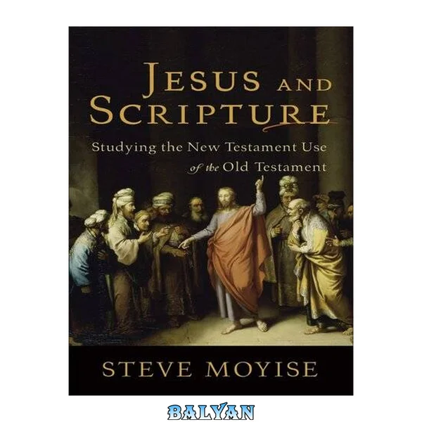 Jesus and Scripture : Studying the New Testament Use of the Old Testament