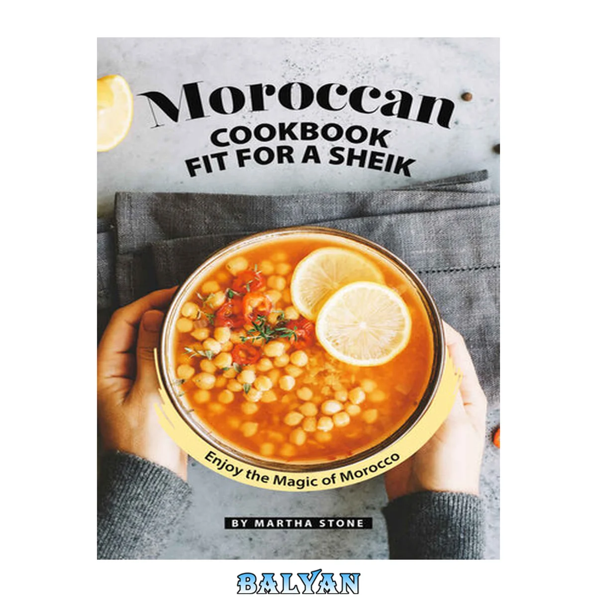جلد کتاب Moroccan Cookbook Fit for a Sheik: Enjoy the Magic of Morocco