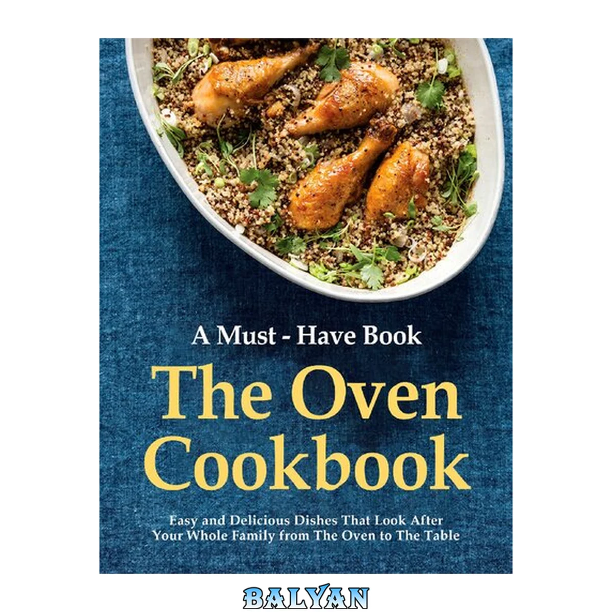 جلد کتاب A Must-Have Book, The Oven Cookbook, Easy and Delicious Dishes That Look After Your Whole Family from The Oven to The Table