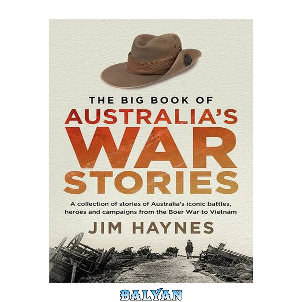 جلد کتاب The big book of Australia's war stories : a collection of stories of Australia's iconic battles, heroes and campaigns from the Boer War to Vietnam