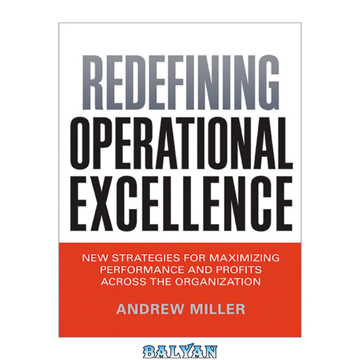 جلد کتاب Redefining Operational Excellence : New Strategies for Maximizing Performance and Profits across the Organization