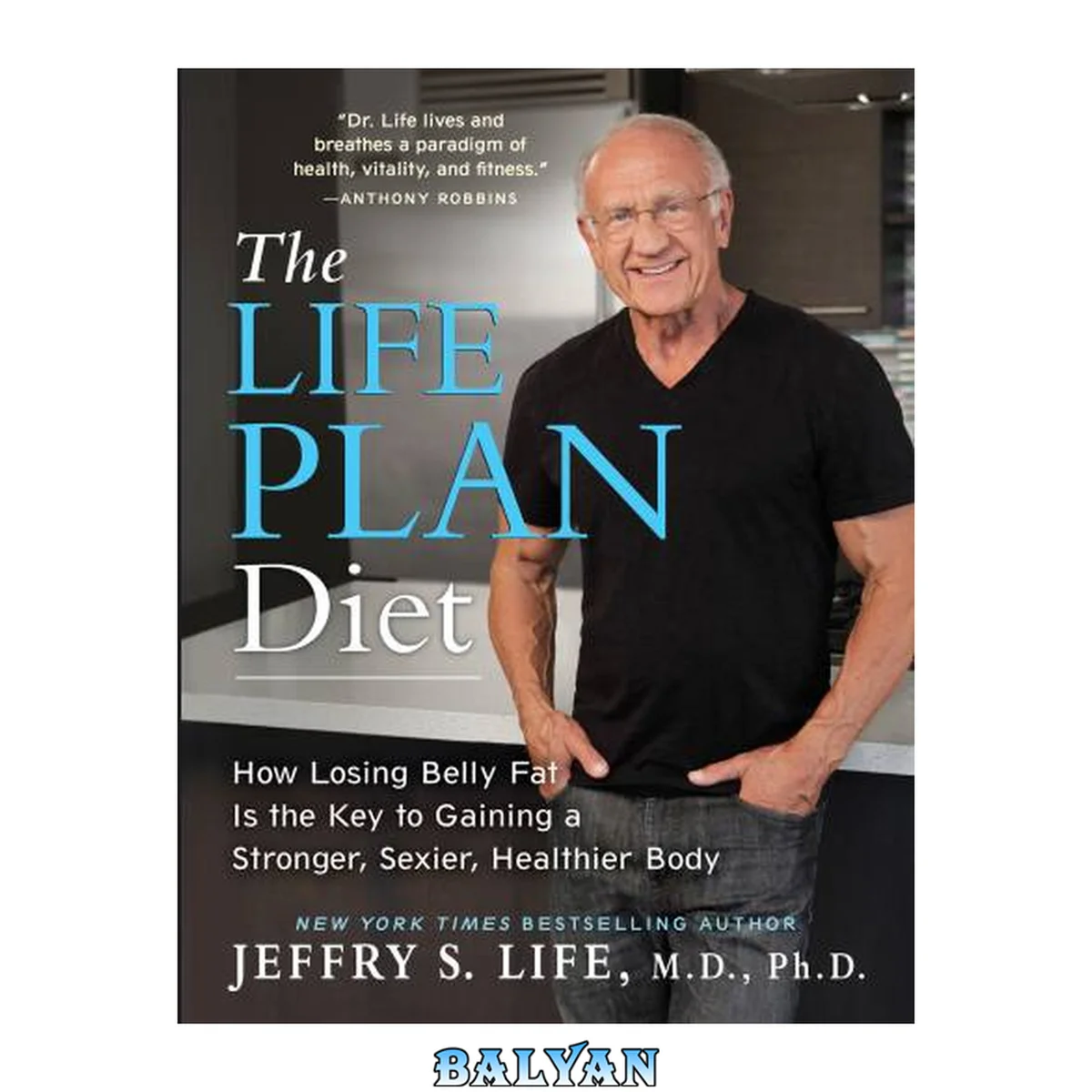 جلد کتاب The Life Plan Diet : How Losing Belly Fat Is the Key to Gaining a Stronger, Sexier, Healthier Body