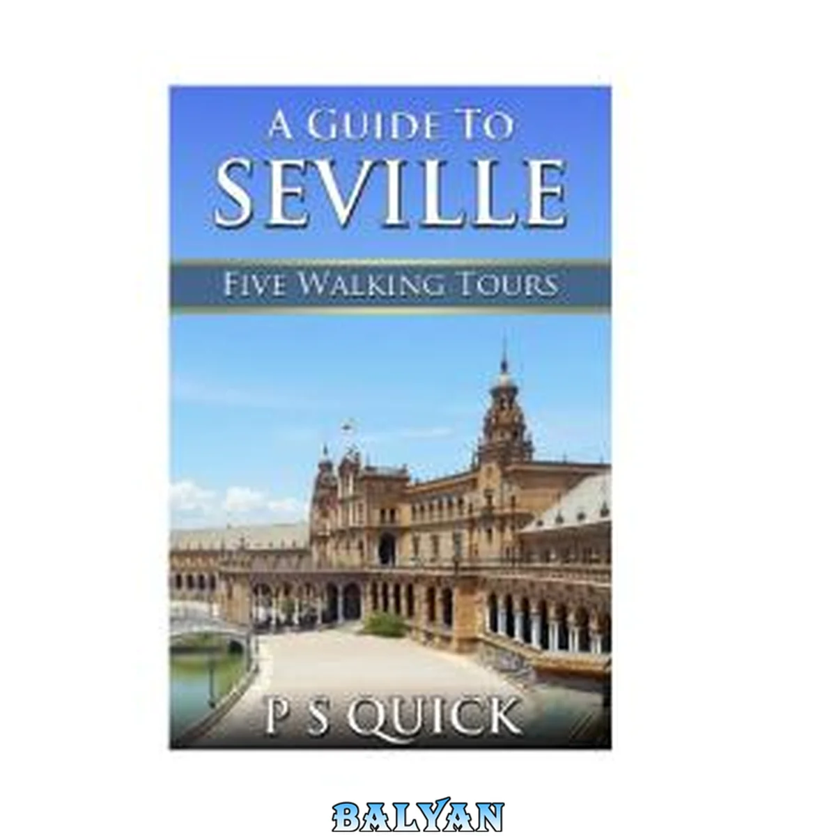 جلد کتاب A Guide to Seville: Five Walking Tours (Walking Tour Guides Book 3)