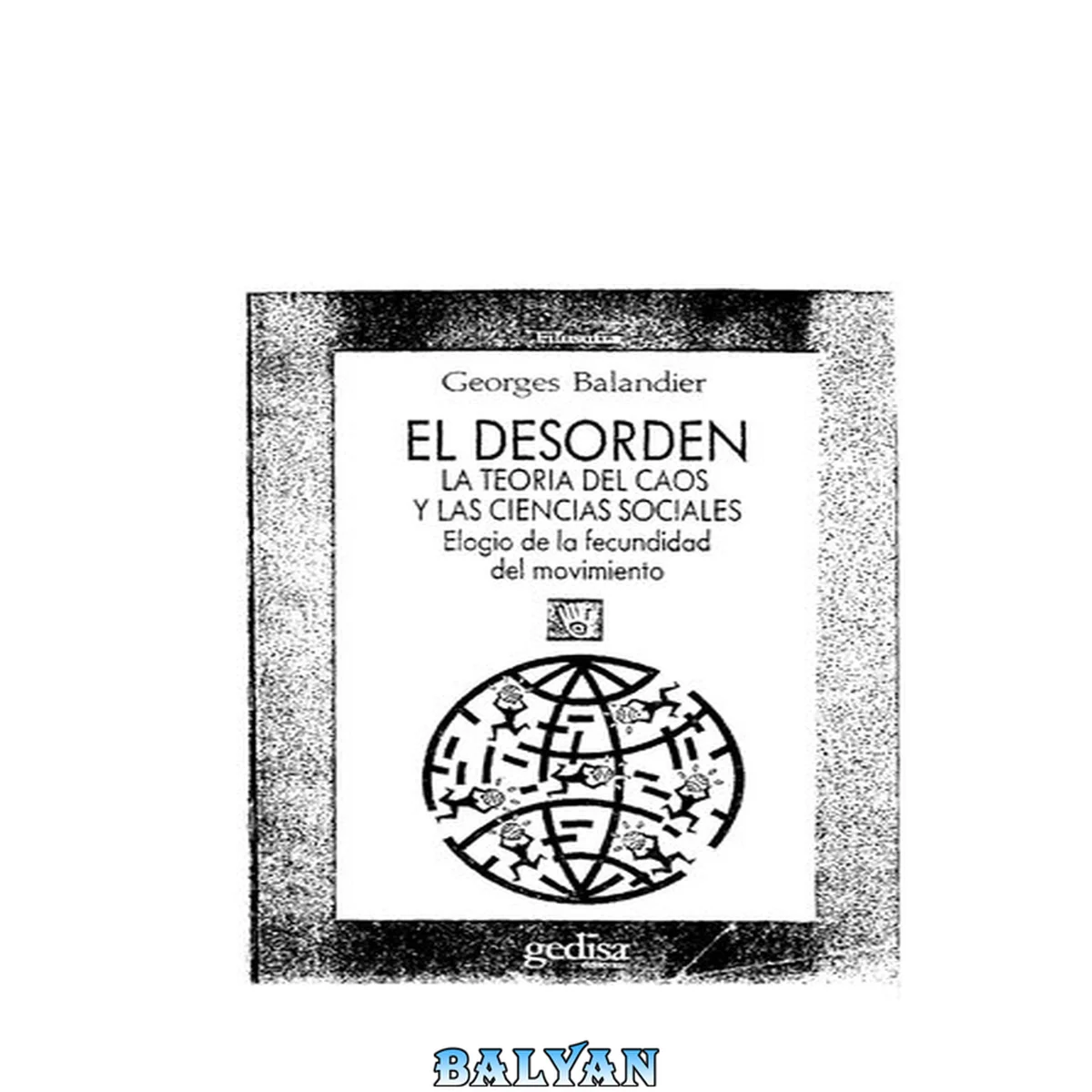 جلد کتاب El desorden : la teoría del caos y de las ciencias sociales : elogio de la fecundidad del movimiento