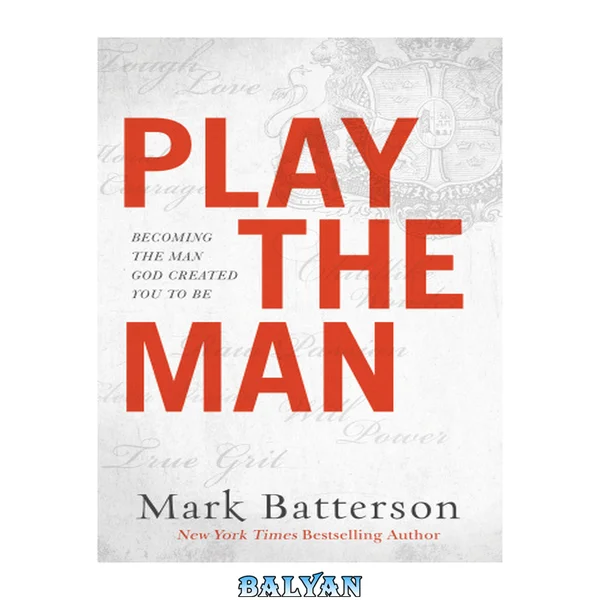 Play the man : becoming the man God created you to be