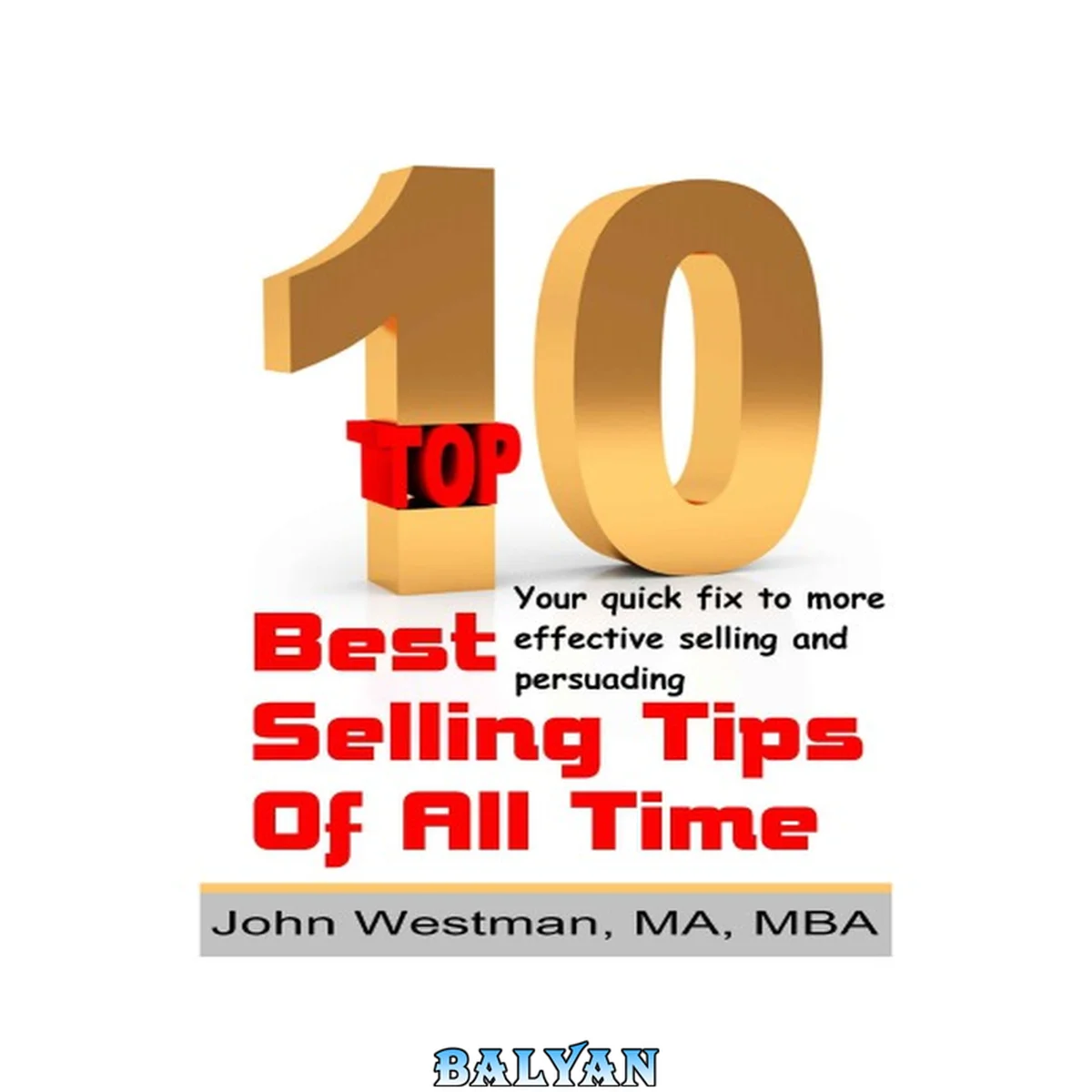 جلد کتاب The Top Ten Best Selling Tips of All Time: Your quick fix for more effective selling and persuading