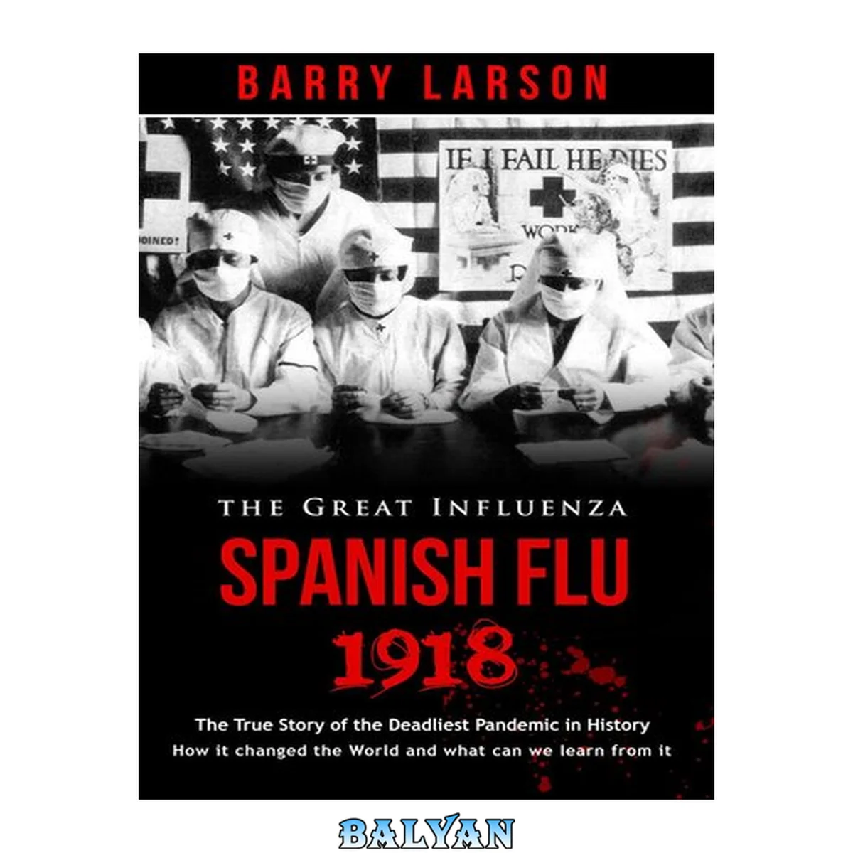 جلد کتاب Spanish flu 1918--the great inlfuenza : The true story of the deadliest pandemic in history, how it changed the world and what can we learn from it