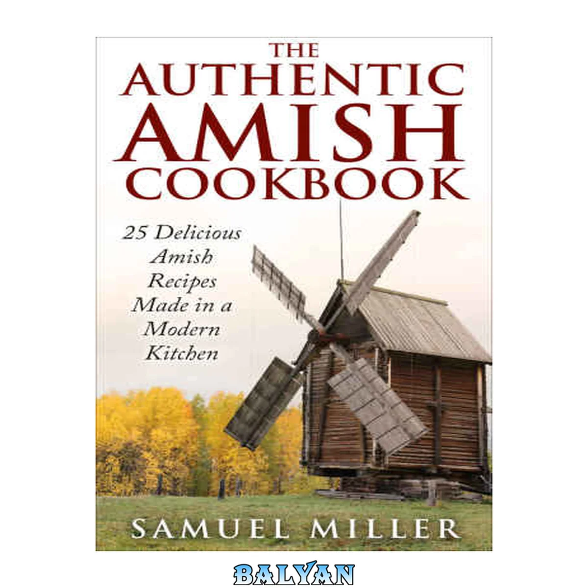 جلد کتاب The Authentic Amish Cookbook: 25 Delicious Amish Recipes Made in a Modern Kitchen