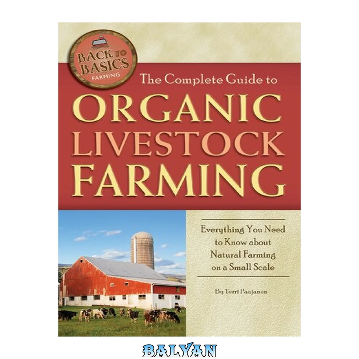 جلد کتاب The Complete Guide to Organic Livestock Farming Everything You Need to Know about Natural Farming on a Small Scale (Back to Basics Farming)