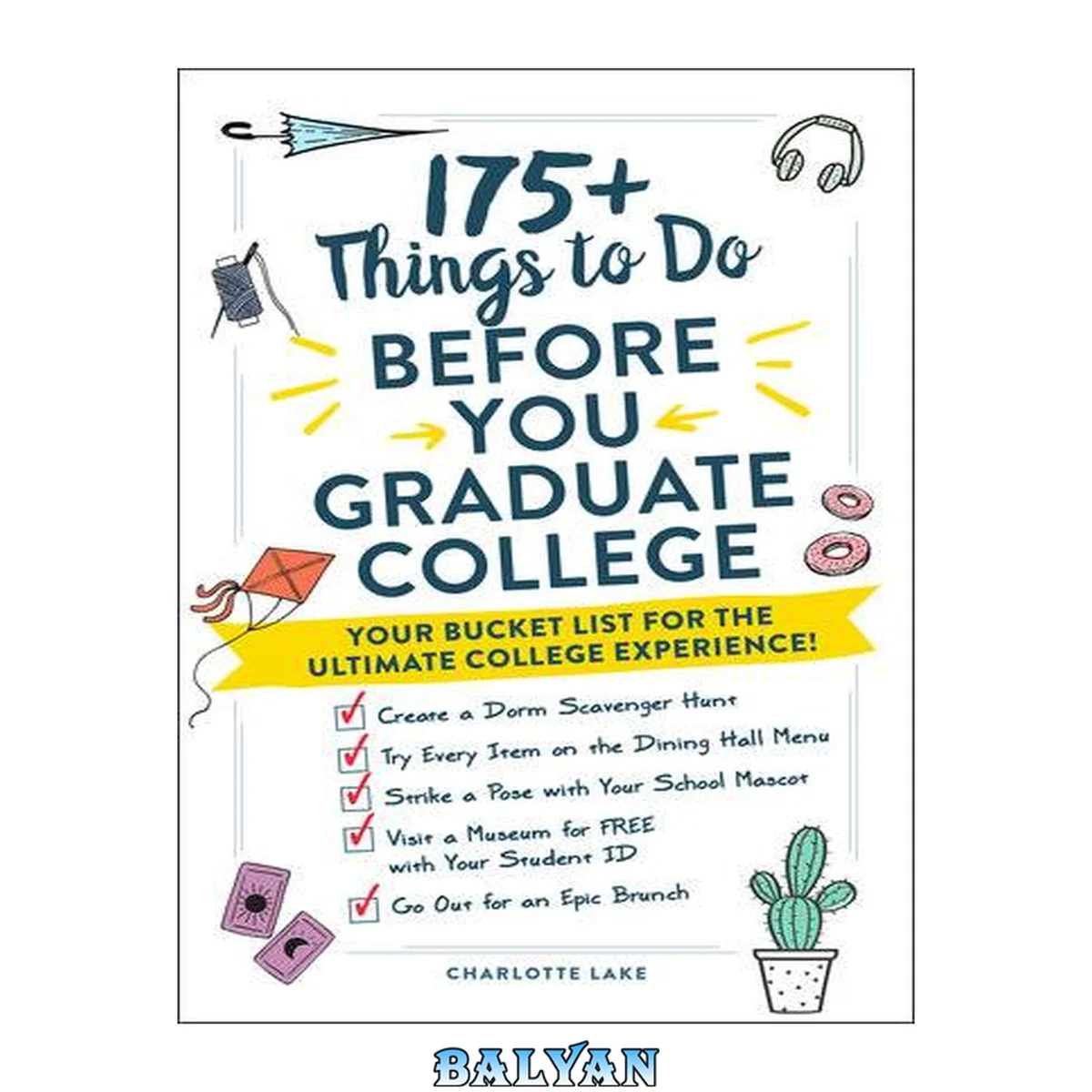 جلد کتاب 175+ things to do before you graduate college : your bucket list for the ultimate college experience!