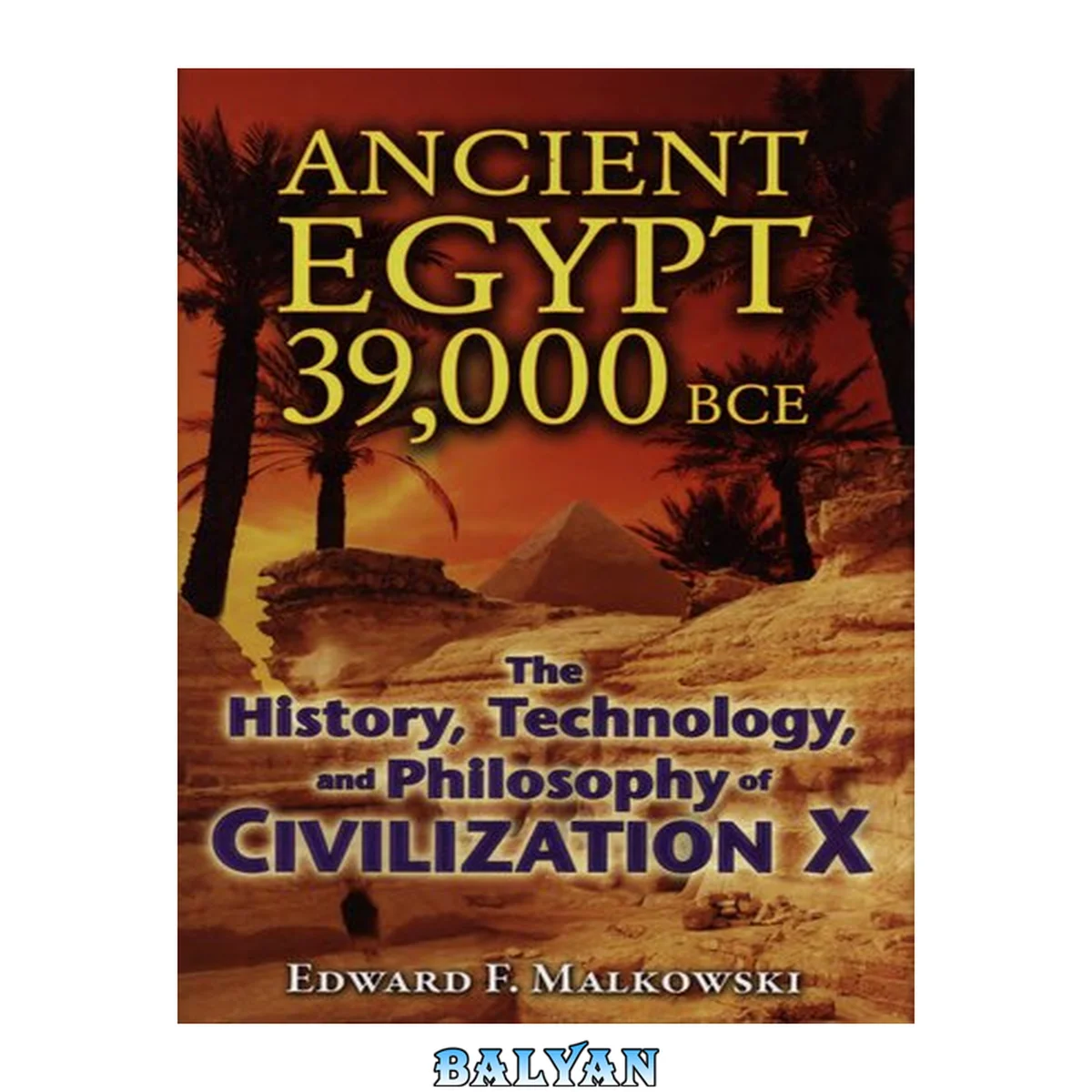 جلد کتاب Ancient Egypt 39,000 BCE - the history, technology, and philosophy of civilization X - 2010
