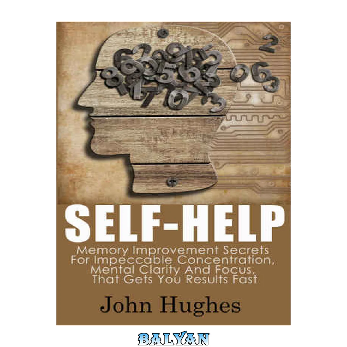 جلد کتاب Self Help: Memory Improvement Secrets For Impeccable Concentration, Mental Clarity And Focus, That Gets You Results Fast