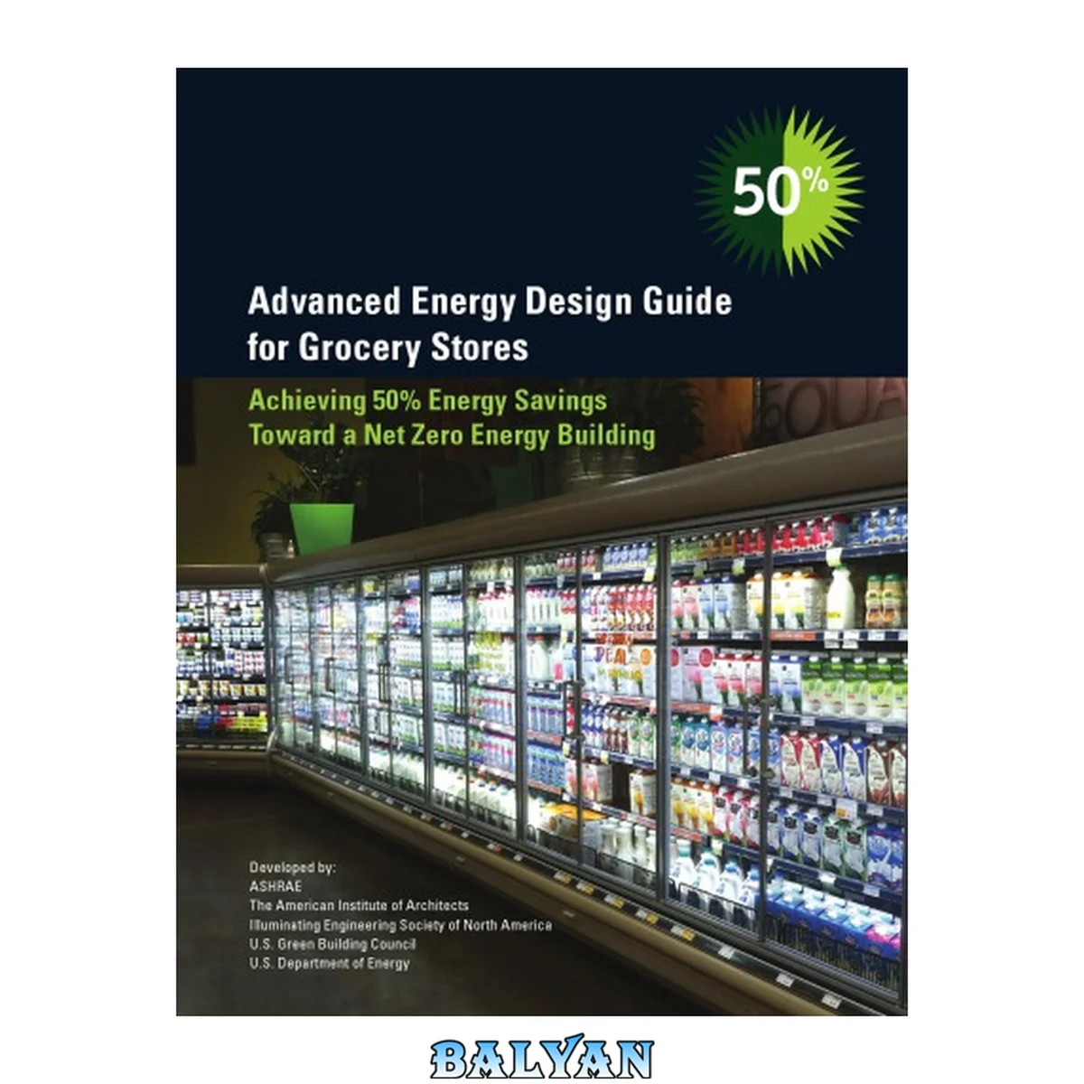 جلد کتاب Advanced energy design guide for grocery stores : achieving 50% energy savings toward a net zero energy building