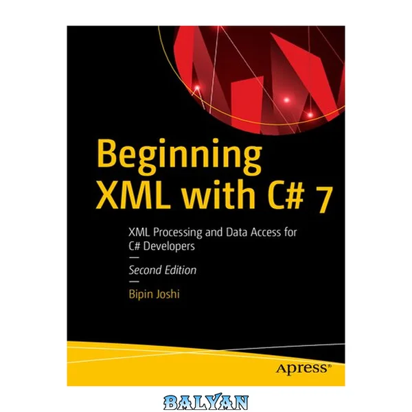 Beginning XML with C# 7 : XML Processing and Data Access for C# Developers