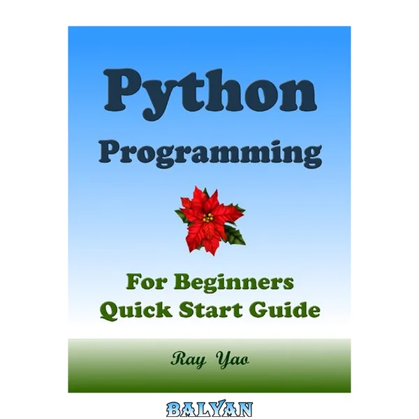 PYTHON Programming, For Beginners, Quick Start Guide