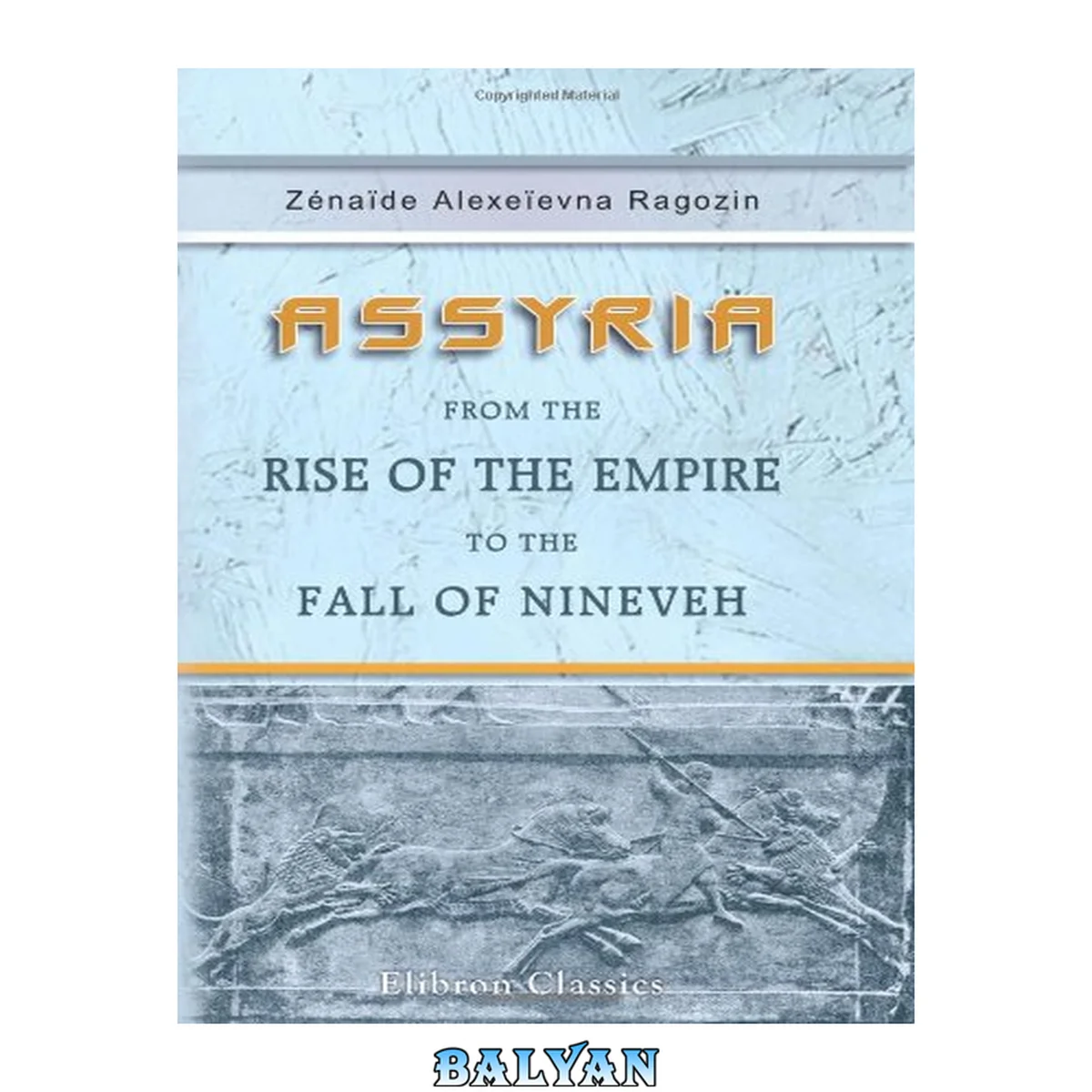 جلد کتاب Assyria from the Rise of the Empire to the Fall of Nineveh: Continued from "Chaldea"