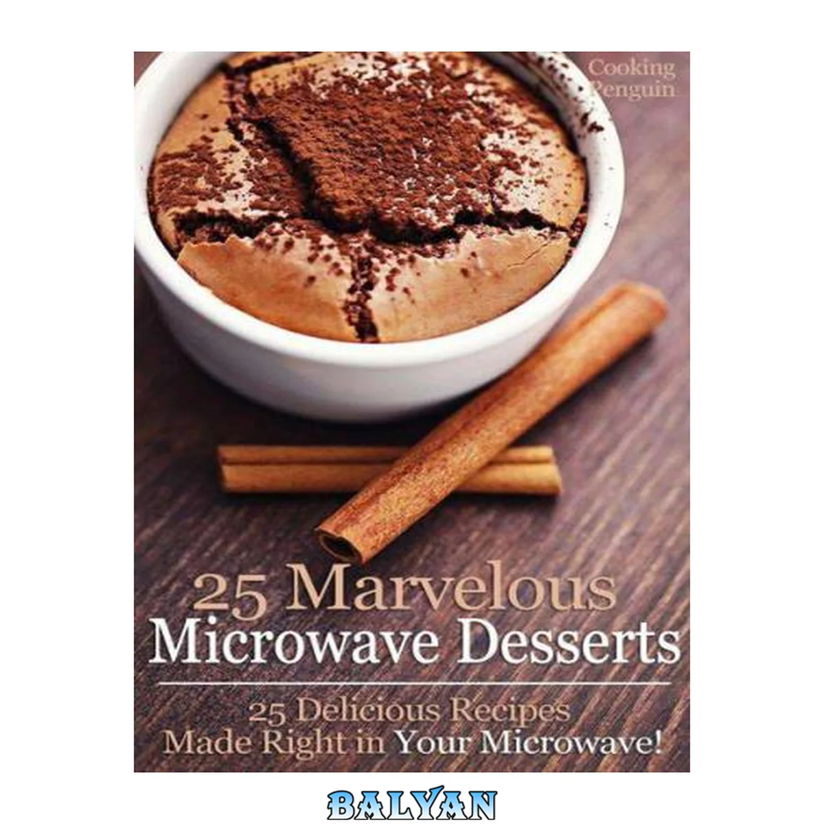 جلد کتاب 25 Marvelous Microwave Desserts: 25 Delicious Recipes Made Right in Your Microwave!