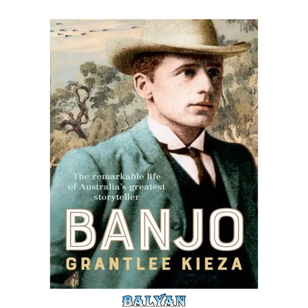 Banjo, The Remarkable Life of Australia's Storyteller
