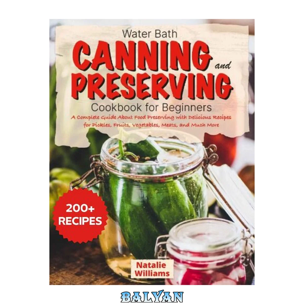 جلد کتاب Water bath canning and preserving cookbook for beginners: A Complete Guide About Food Preserving