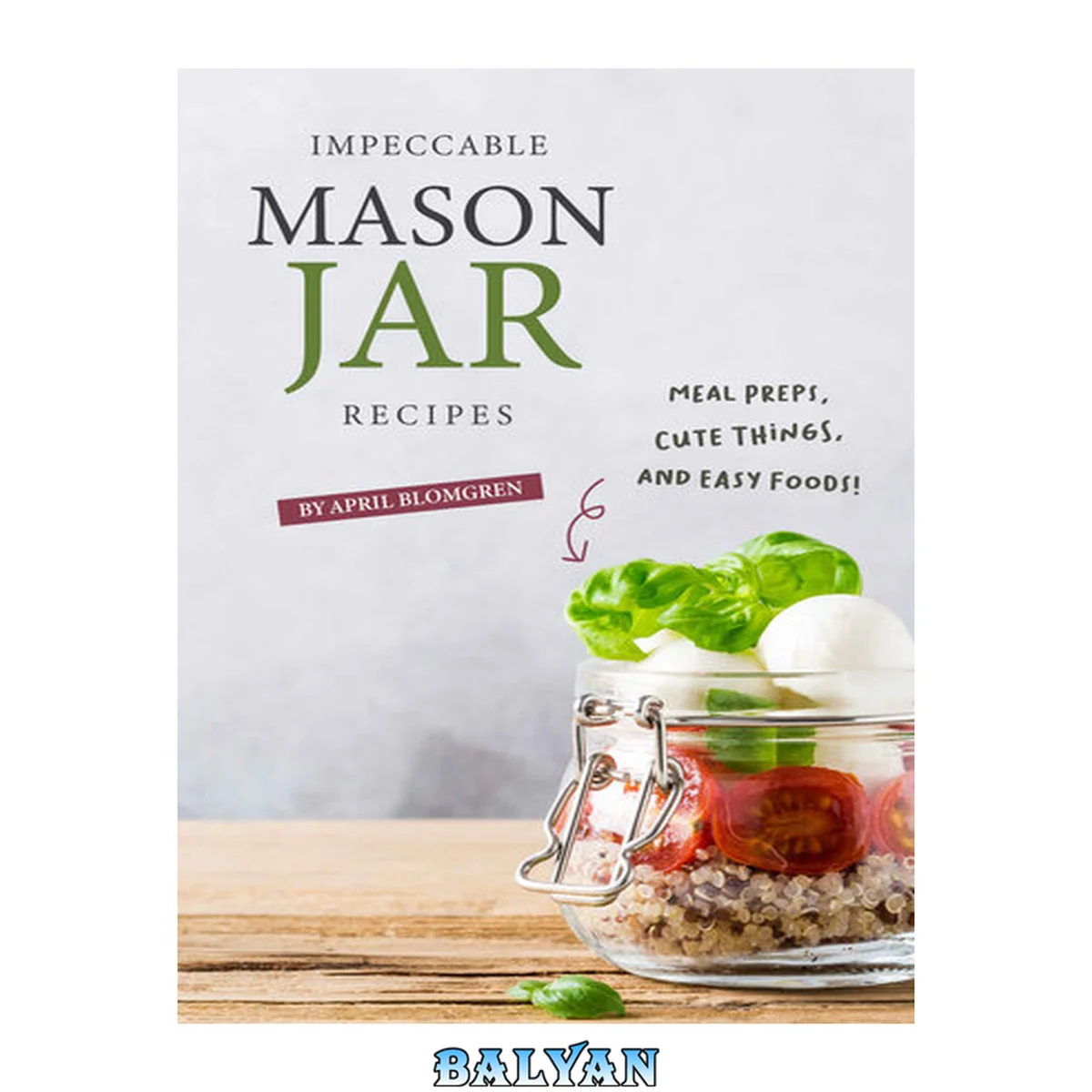 جلد کتاب Impeccable Mason Jar Recipes: Meal Preps, Cute Things, And Easy Foods