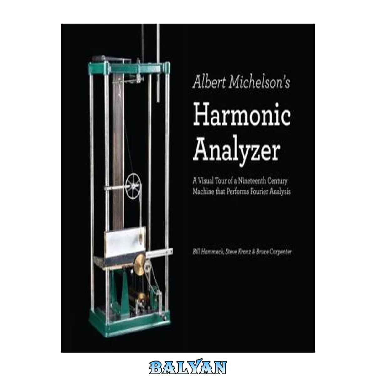 جلد کتاب Albert Michelson's harmonic analyzer : a visual tour of a nineteenth century machine that performs Fourier analysis
