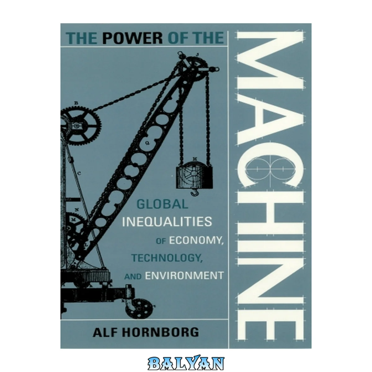 جلد کتاب The Power of the Machine: Global Inequalities of Economy, Technology, and Environment (Volume 1) (Globalization and the Environment, 1)