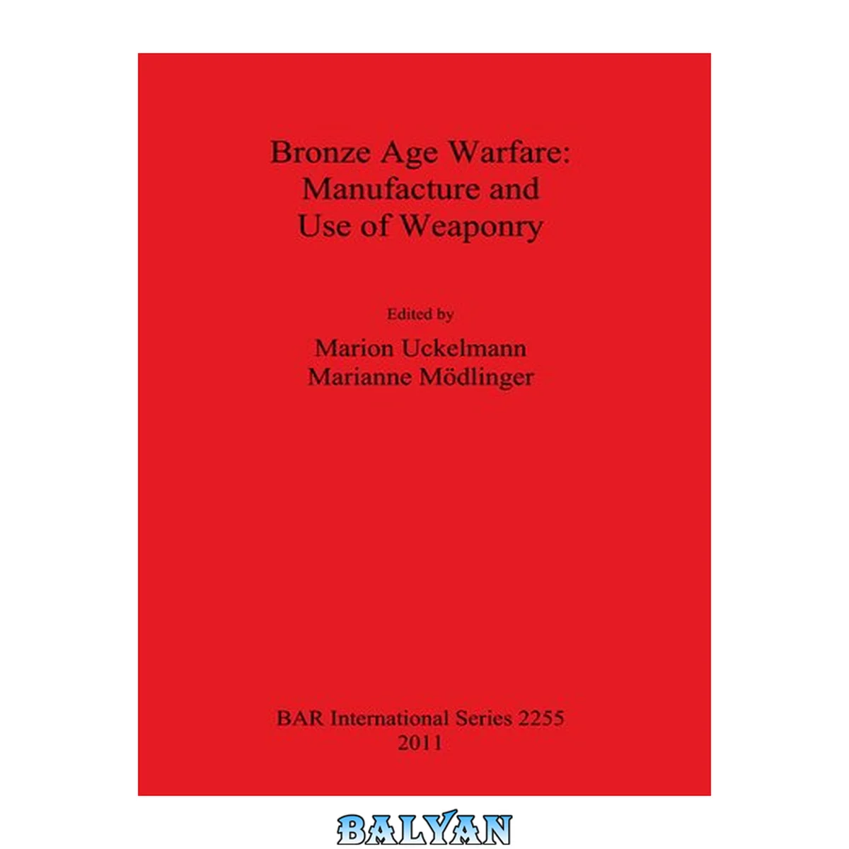 جلد کتاب Bronze Age Warfare: Manufacture and use of Weaponry (BAR International)