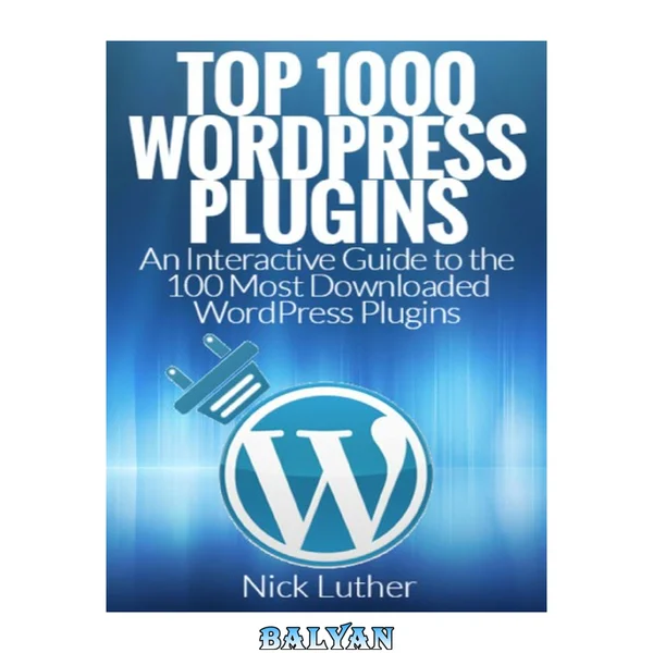 Top 1000 WordPress Plugins: An Interactive Guide 100 Most Downloaded WordPress Plugins