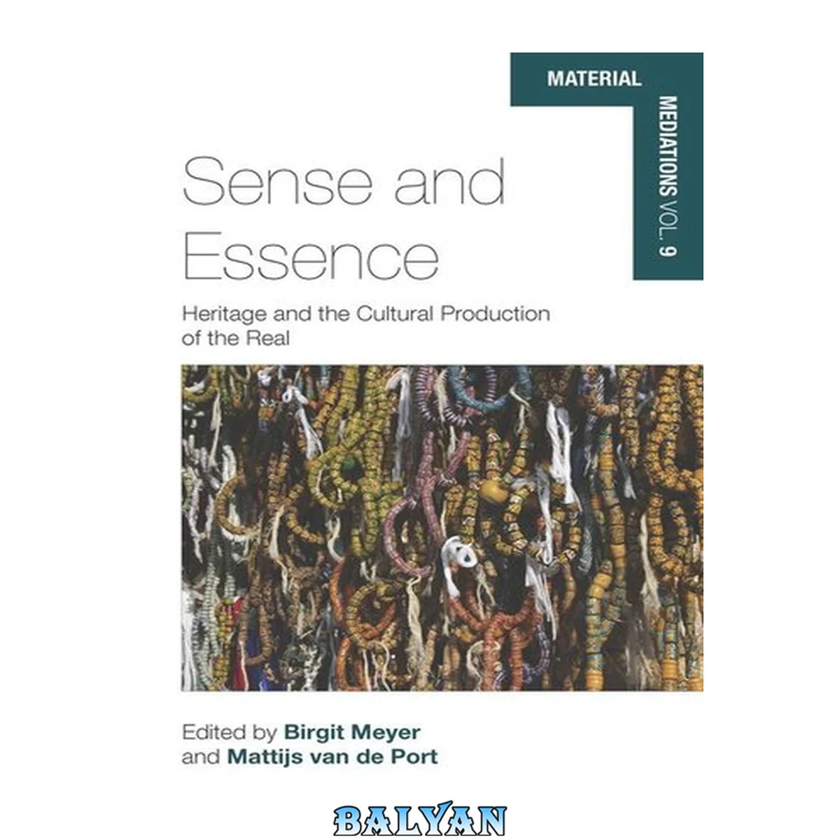 جلد کتاب Sense and Essence: Heritage and the Cultural Production of the Real (Material Mediations: People and Things in a World of Movement Book 9)