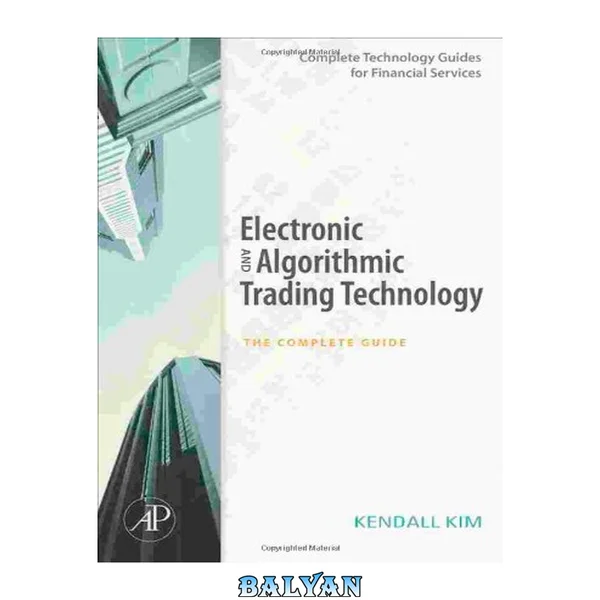 Electronic and Algorithmic Trading Technology: The Complete Guide (Complete Technology Guides for Financial Services)