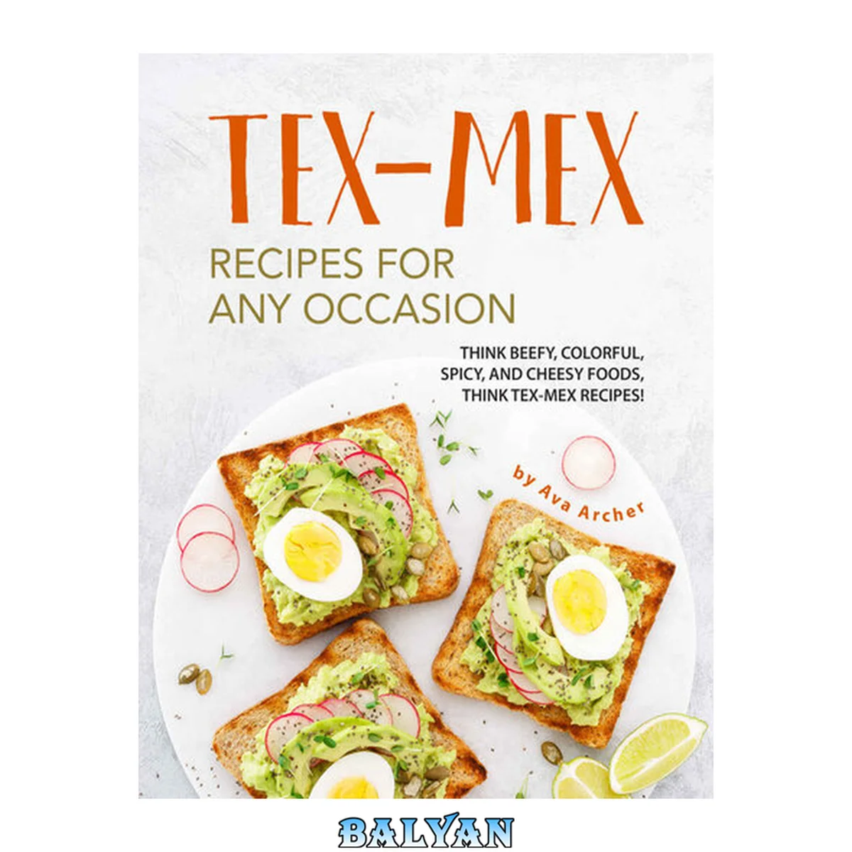 جلد کتاب Tex-Mex Recipes for any Occasion: Think Beefy, Colorful, Spicy, and Cheesy Foods, Think Tex-Mex Recipes