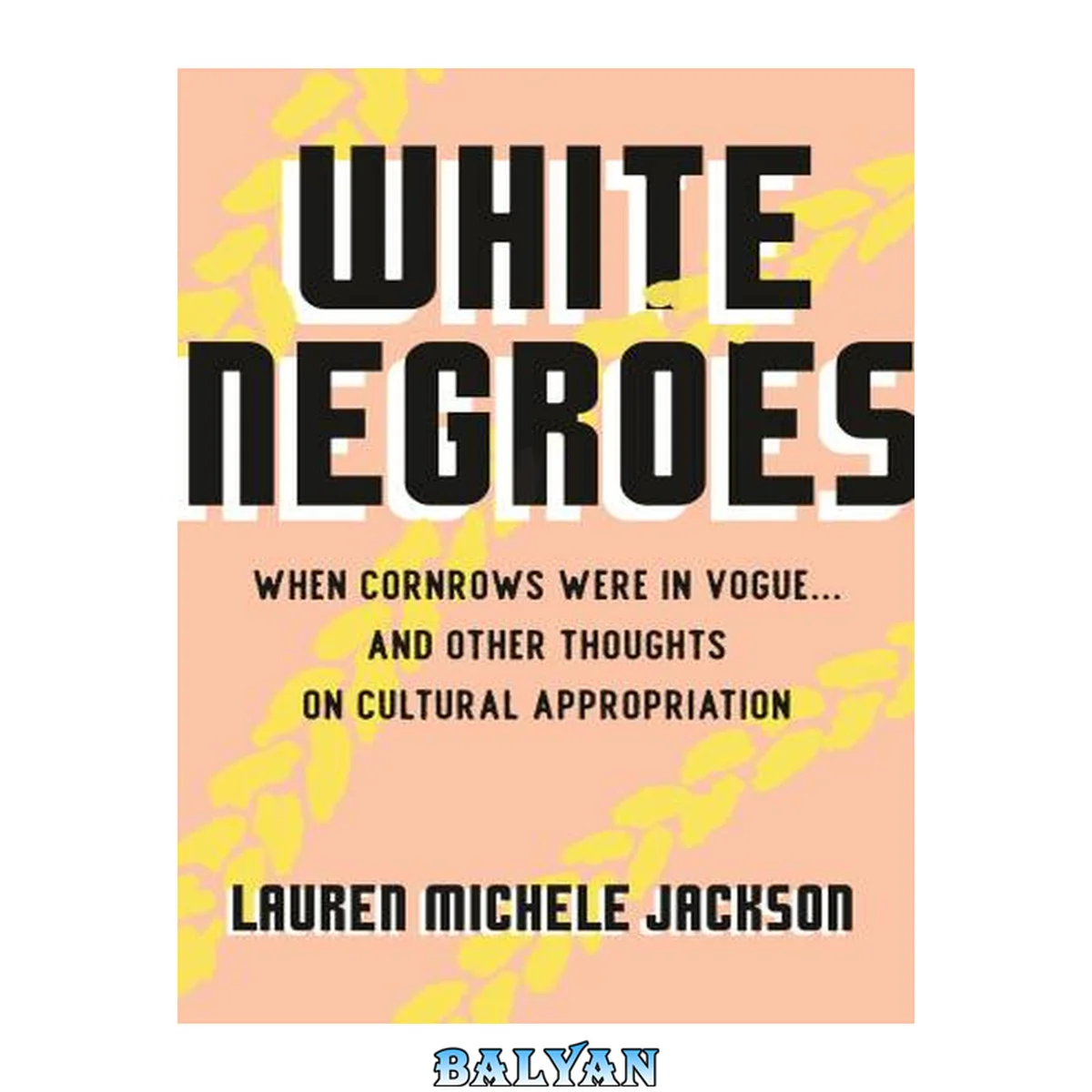 جلد کتاب White Negroes: When Cornrows Were in Vogue and and Other Thoughts on Cultural Appropriation