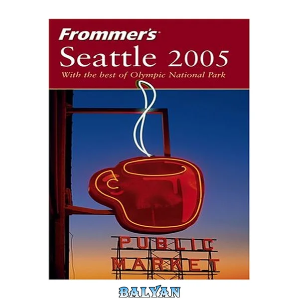 Frommer's Seattle 2005 (Frommer's Complete Guides)