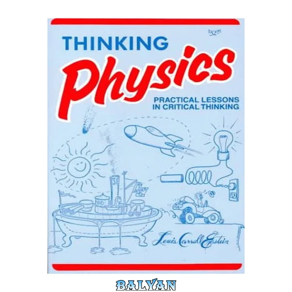 Thinking Physics: Practical Lessons in Critical Thinking