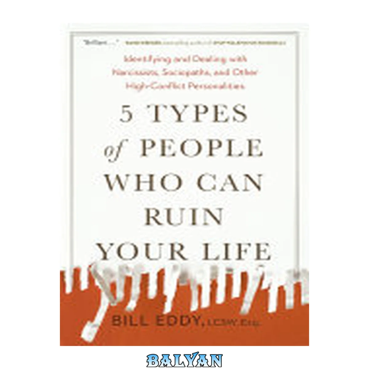 جلد کتاب 5 Types of People Who Can Ruin Your Life : Identifying and Dealing with Narcissists, Sociopaths, and Other High-Conflict Personalities