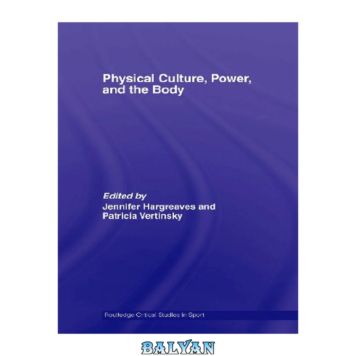 جلد کتاب Physical Culture, Power, and the Body (Routledge Critical Studies in Sport)