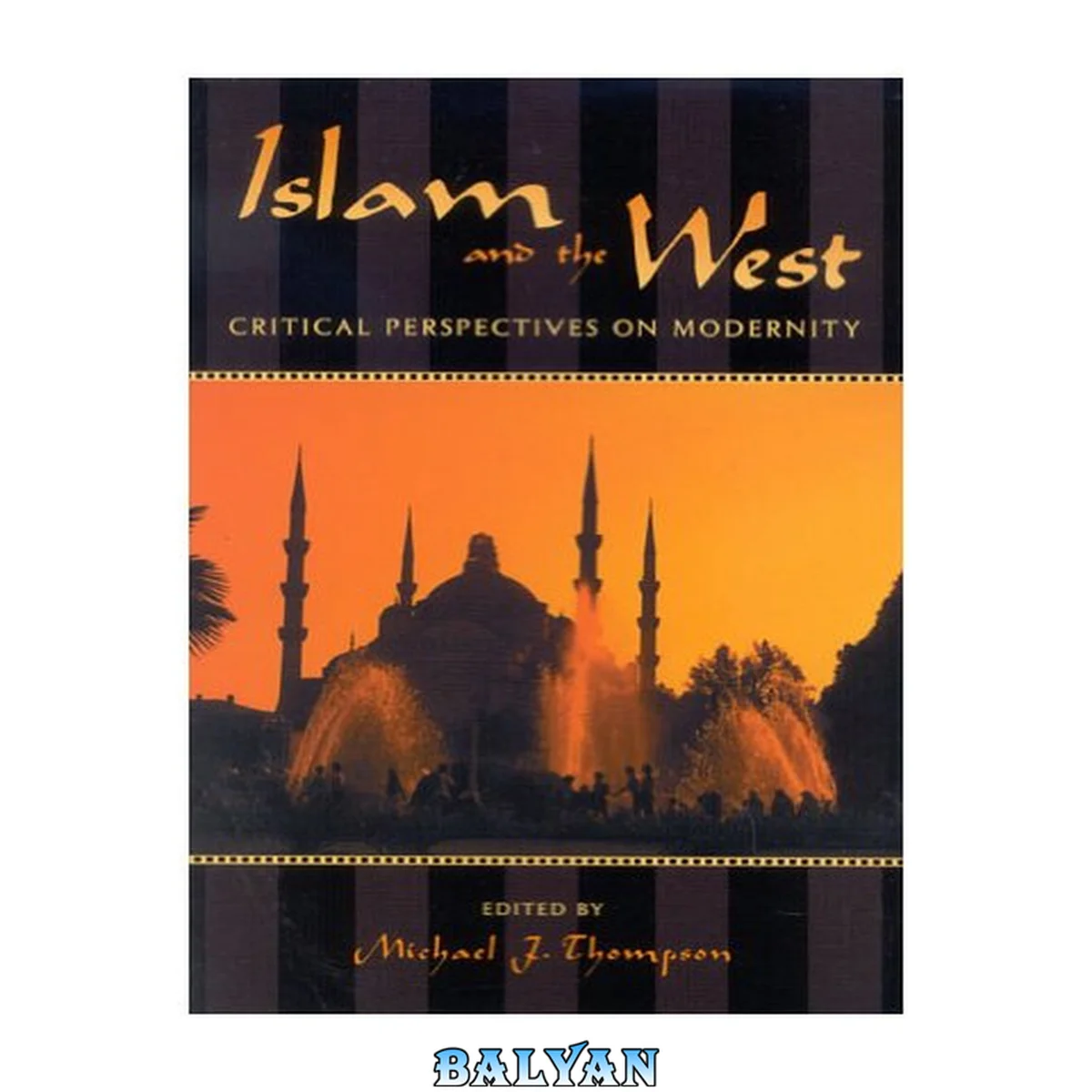 جلد کتاب Islam and the West: Critical Perspectives on Modernity (Logos: Perspectives on Modern Society and Culture)