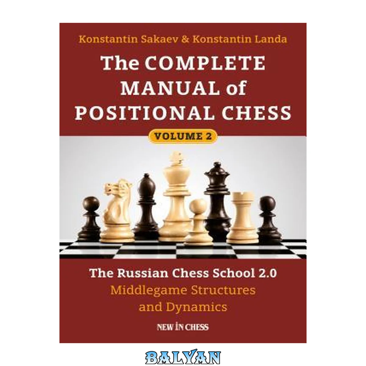 جلد کتاب The complete manual of positional chess : the Russian chess school 2.0 / Volume 2, The Russian chess school 2.0 : middlegame structures and dynamics