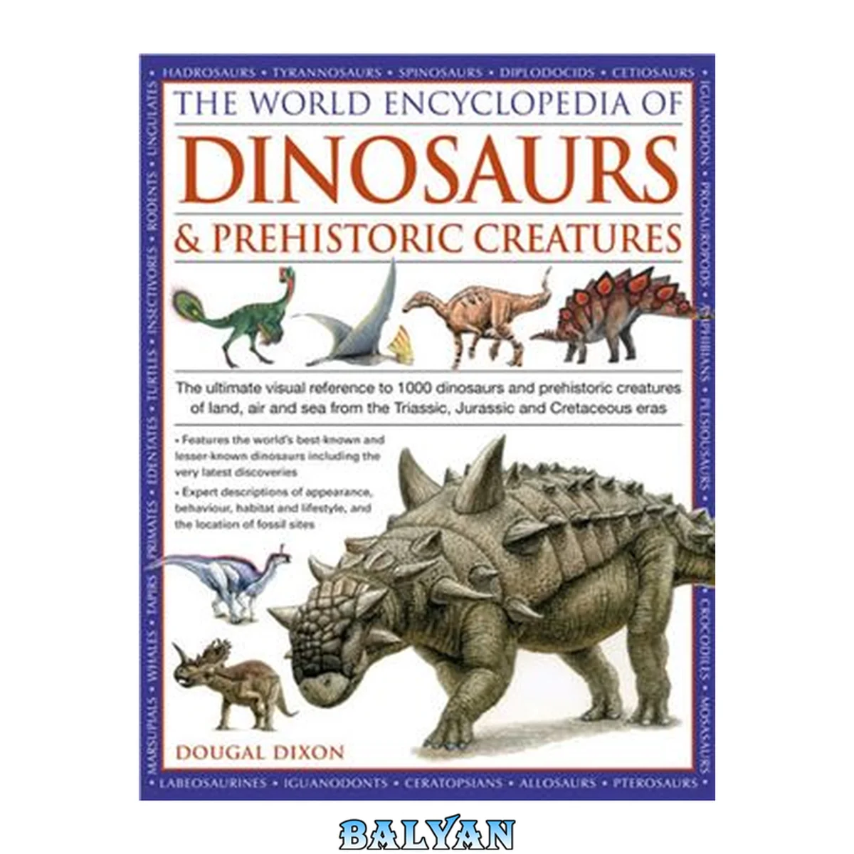 جلد کتاب World Encyclopedia of Dinosaurs &amp; Prehistoric Creatures: The Ultimate Visual Reference to 1000 Dinosaurs and Prehistoric Creatures of Land, Air and Sea from the Triassic, Jurassic and Cretaceous Eras
